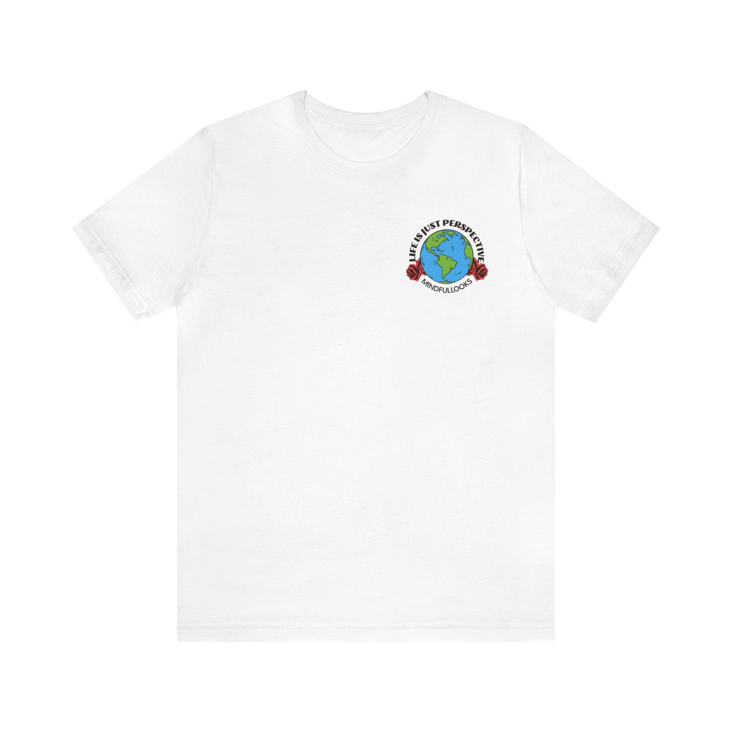 Life is just perspective - unisex tee